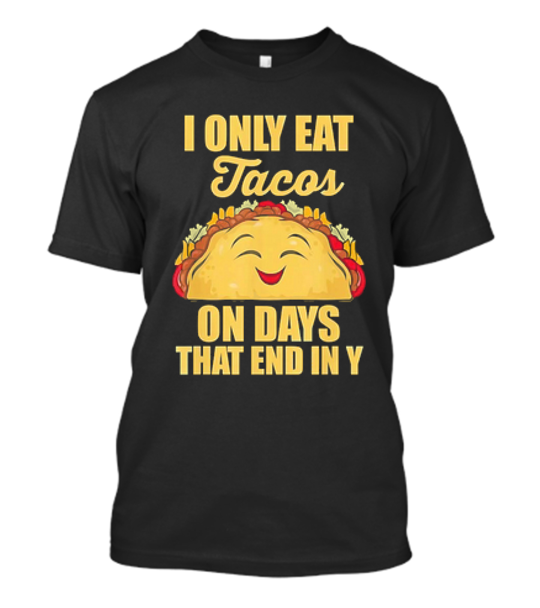 I Only Eat Tacos On Days That End In Y Smiling Taco T-Shirt