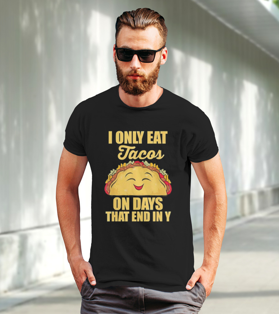 I Only Eat Tacos On Days That End In Y Smiling Taco T-Shirt