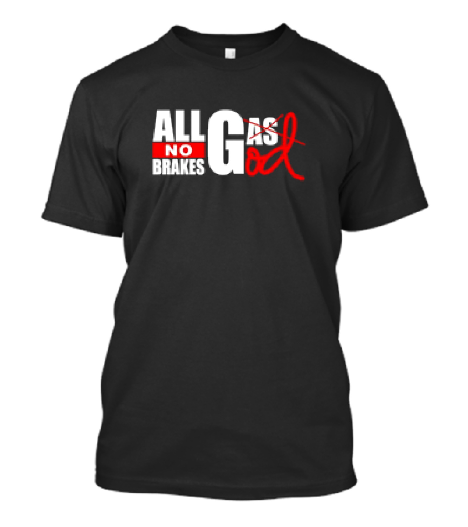 All Gas No Brakes All God T-Shirt
