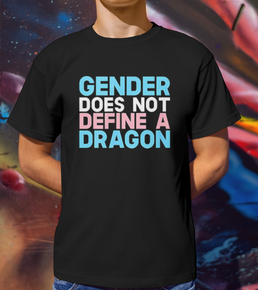 GENDER DOES NOT DEFINE A DRAGON T-Shirt