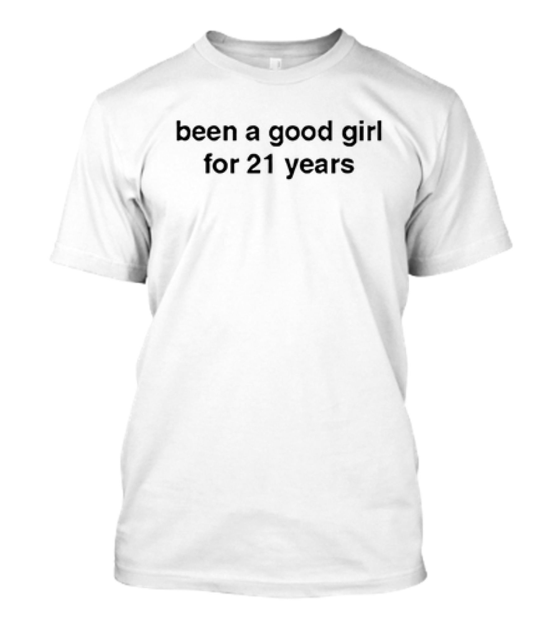 Been A Good Girl For 21 Years Celebratory T-Shirt