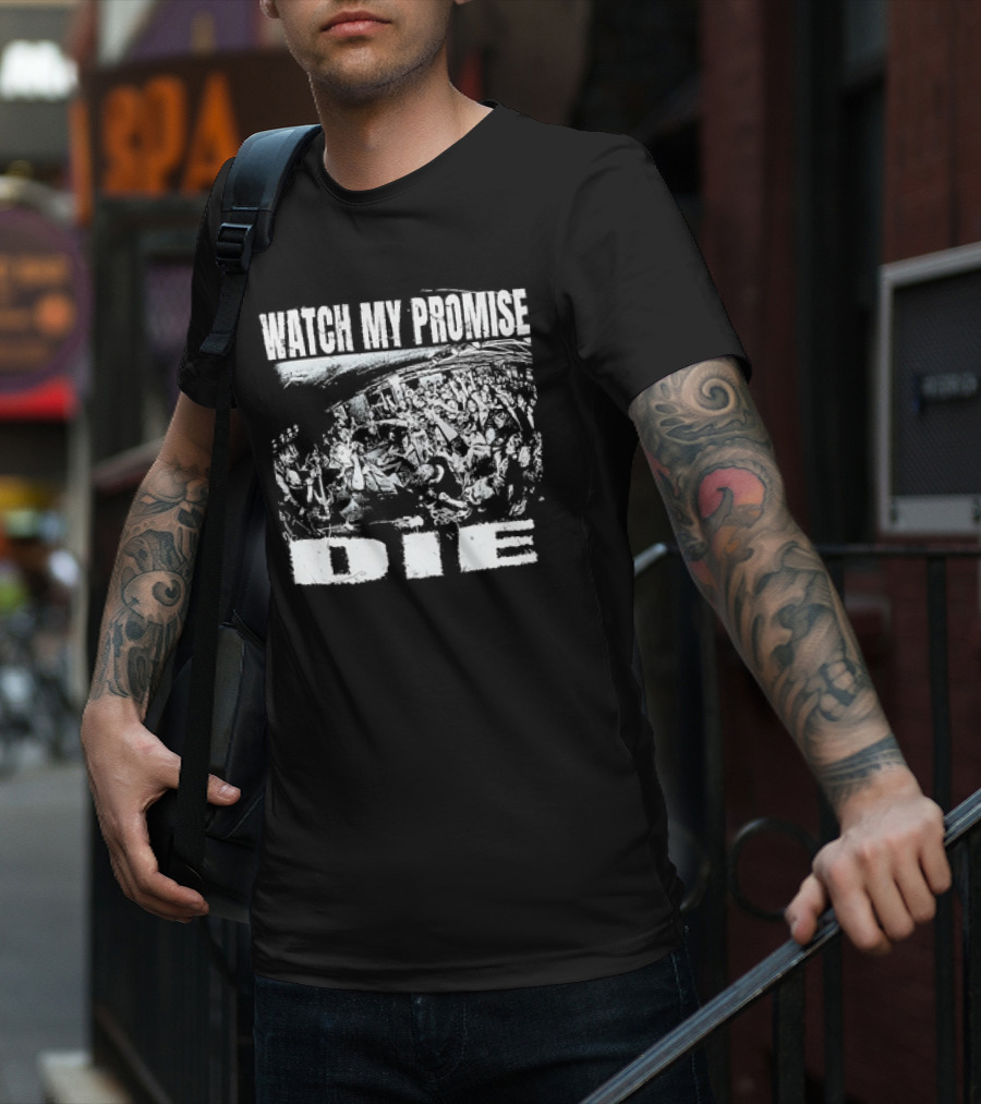 WATCH MY PROMISE DIE T-Shirt