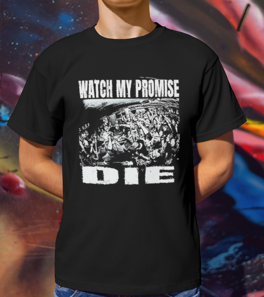 WATCH MY PROMISE DIE T-Shirt