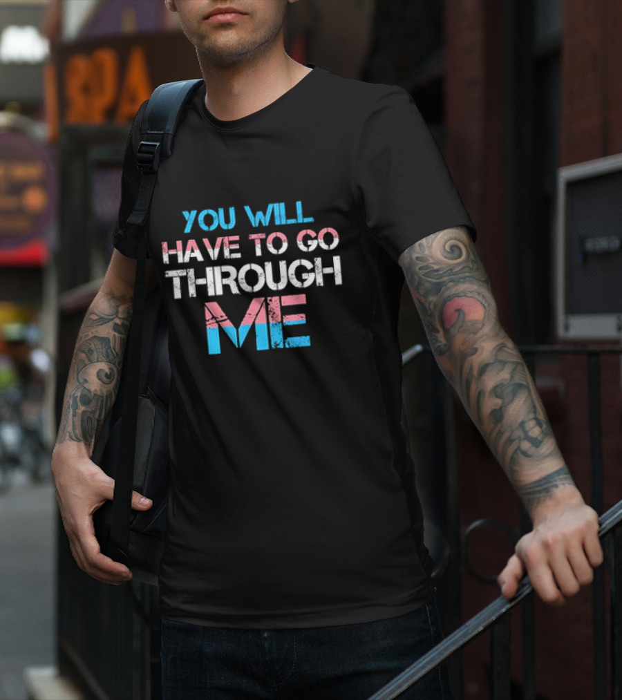 You Will Have To Go Through Me Trans Pride T-Shirt