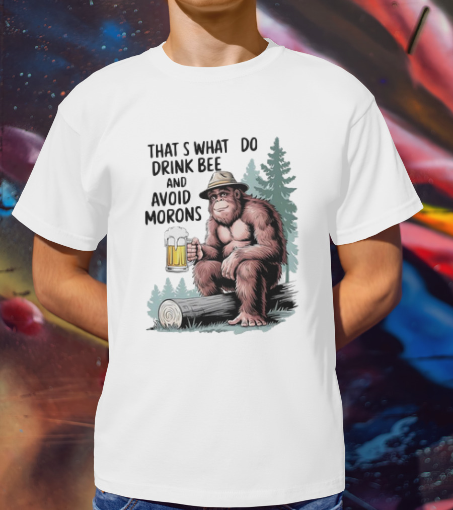 Bigfoot That’s What I Do Drink Beer And Avoid Morons In Forest With Mug T-Shirt