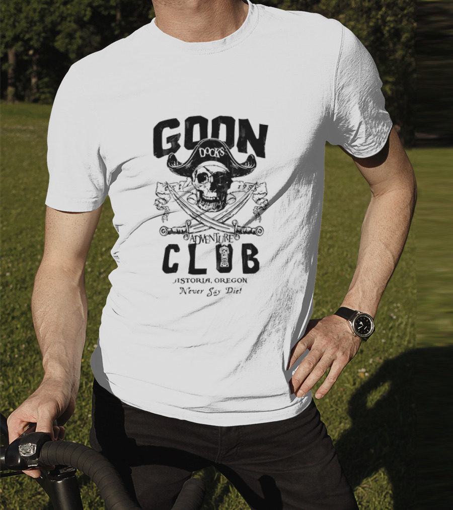 Goon Docks Adventure Club Astoria Oregon Never Say Die Skull And Crossed Swords Pirate T-Shirt