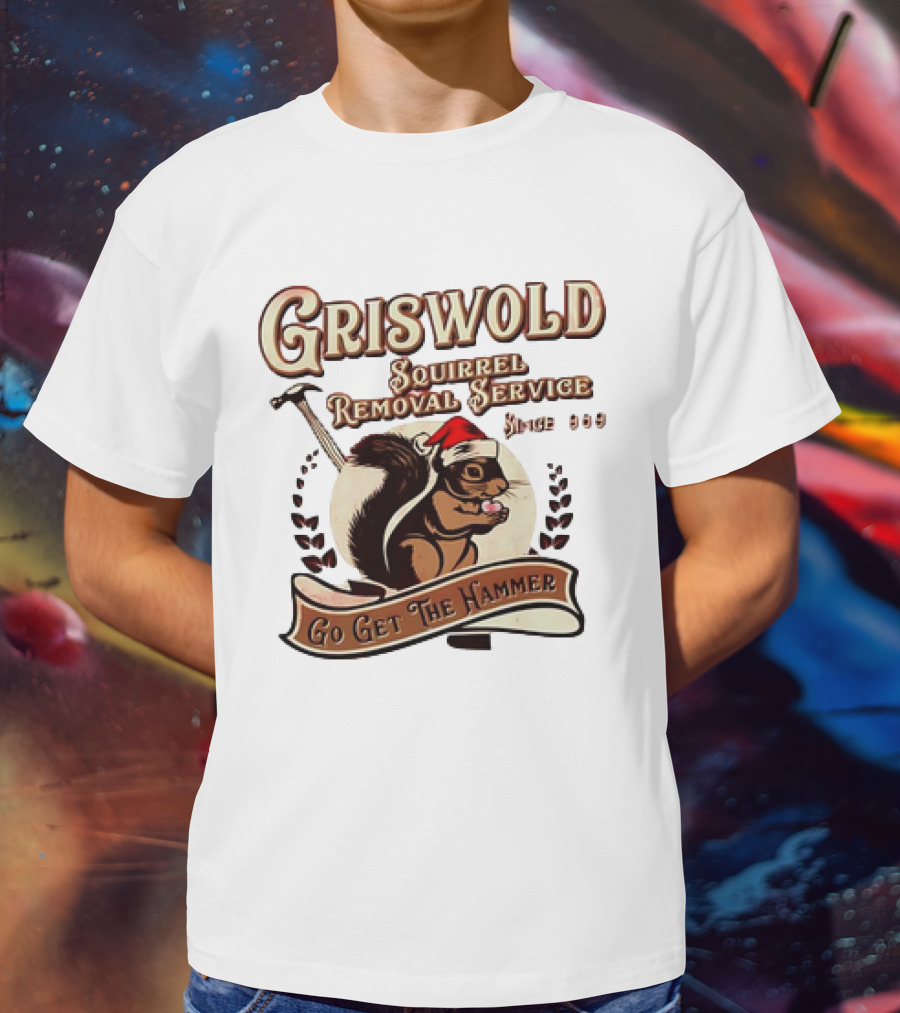 Griswold Squirrel Removal Service Since 1989 Go Get The Hammer T-Shirt