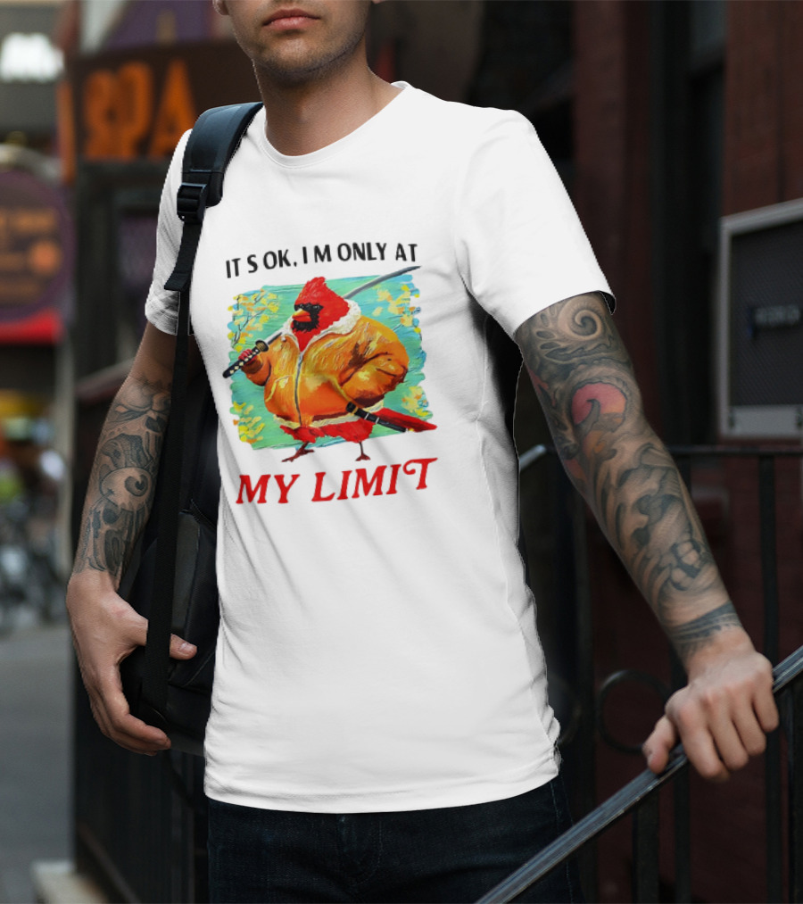 IT'S OK I'M ONLY AT MY LIMIT Samurai Cardinal With Sword In Orange Coat T-Shirt