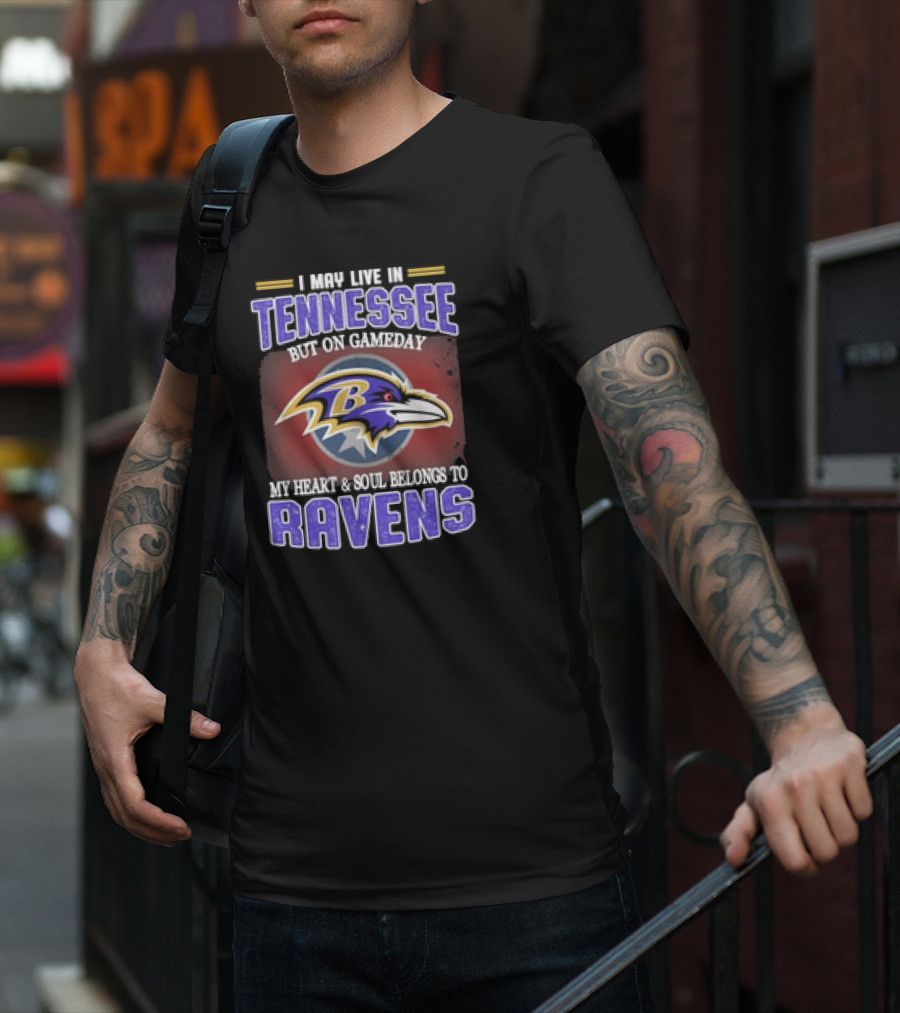 I May Live In Tennessee But On Gameday My Heart And Soul Belongs To Ravens T-Shirt