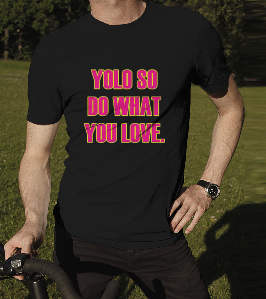 YOLO So Do What You Love Bold Pink Energetic Message T-Shirt