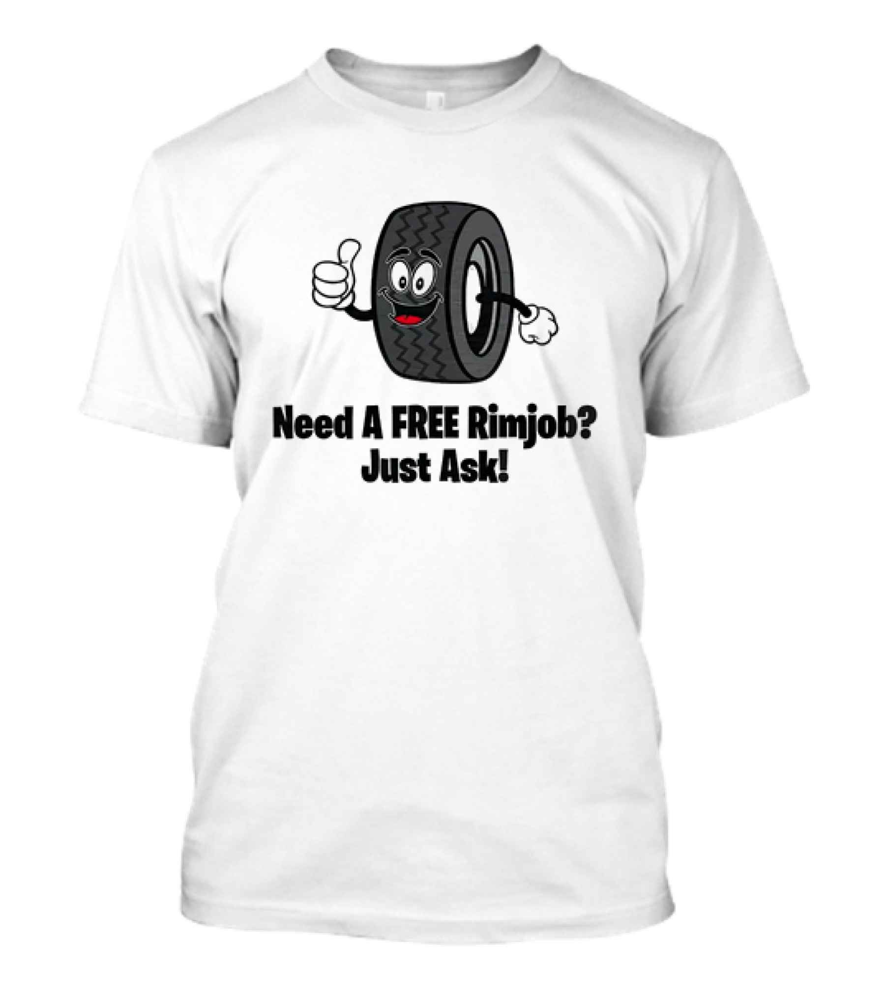 Need A Free Rimjob? Just Ask Tire With Thumbs Up T-Shirt