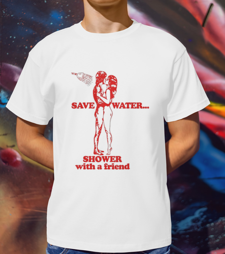 Save Water Shower With A Friend Embrace Under Showerhead T-Shirt