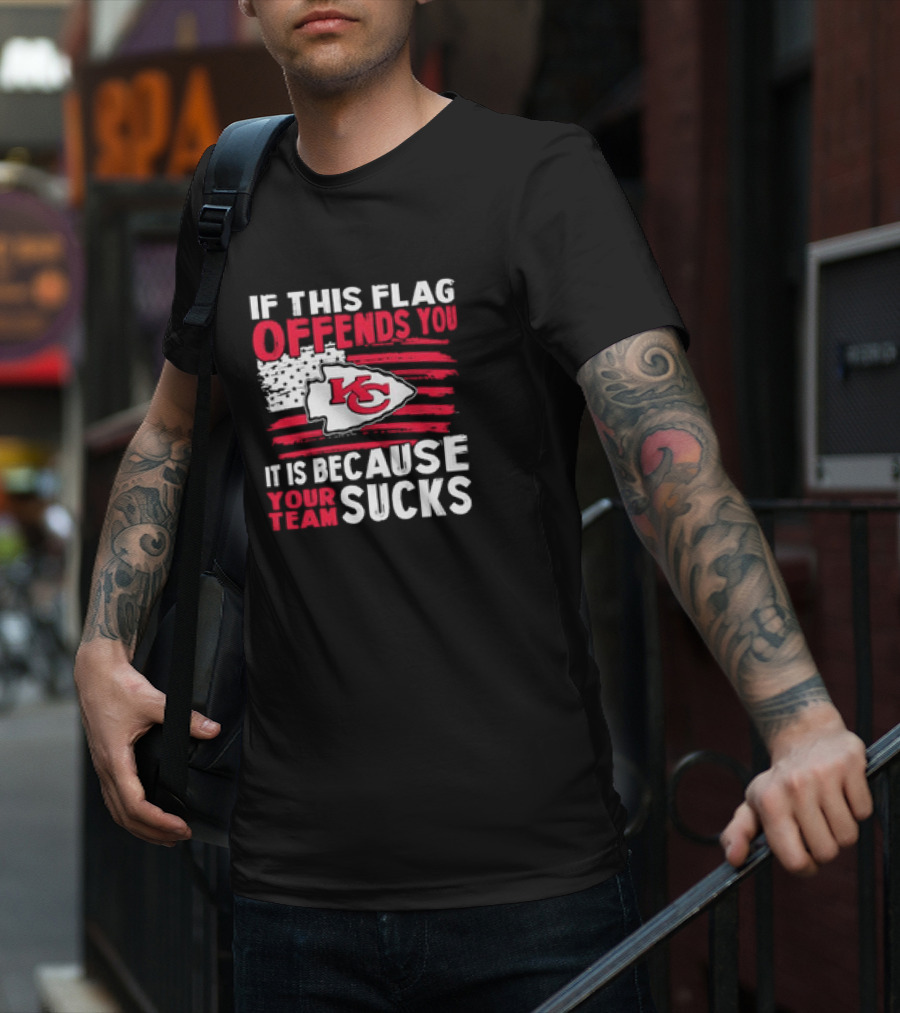 Kc Chiefs If This Flag Offends You It's Because Your Team Sucks T-Shirt