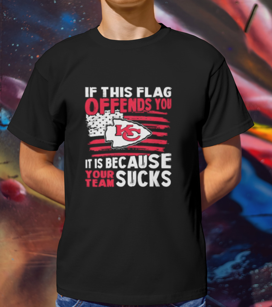 Kc Chiefs If This Flag Offends You It's Because Your Team Sucks T-Shirt