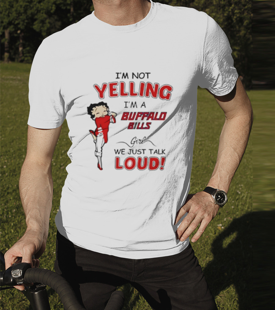 Betty Boop I'm Not Yelling I'm A Buffalo Bills Girl We Just Talk Loud T-Shirt