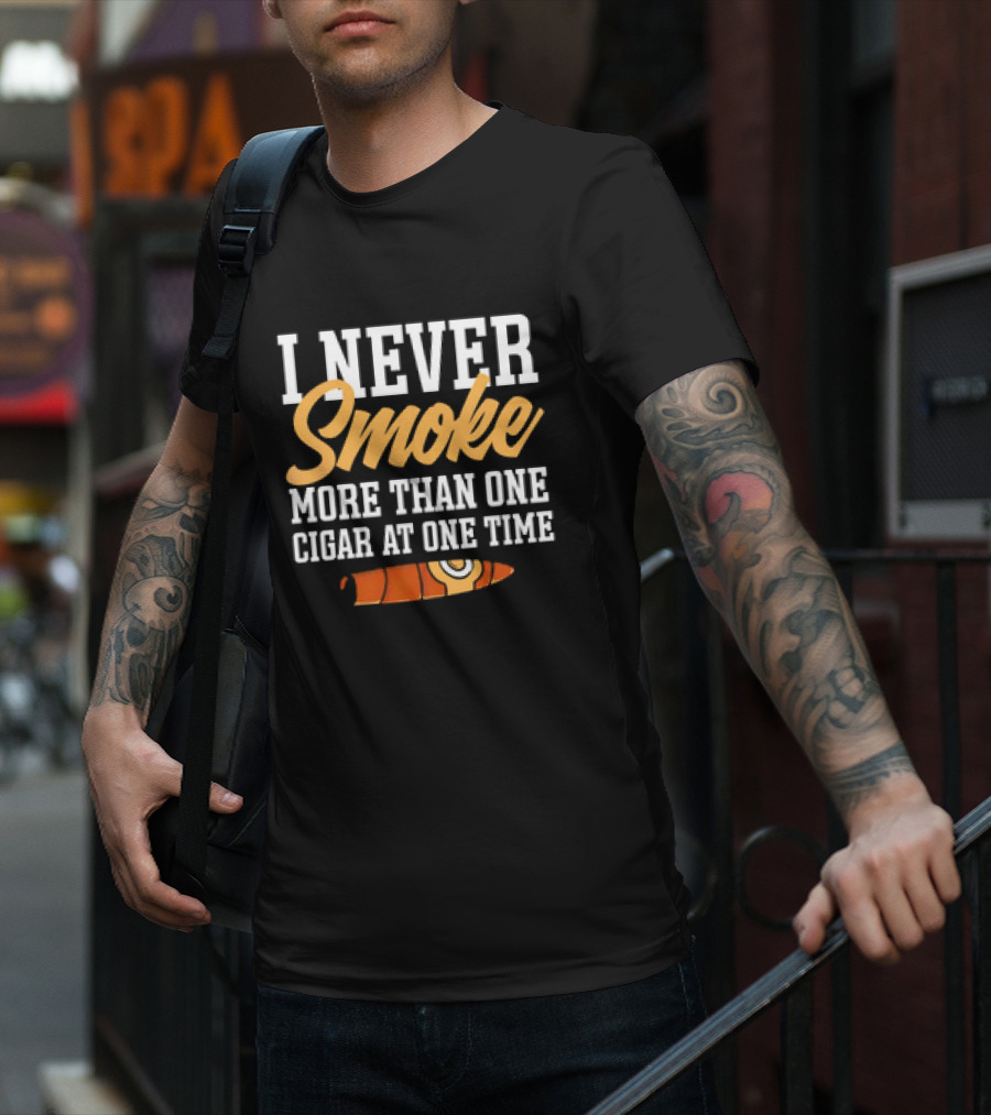 I Never Smoke More Than One Cigar At One Time With Orange Cigar T-Shirt
