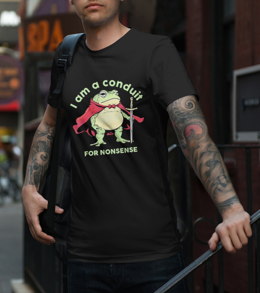 Frog I Am A Conduit For Nonsense With Cape And Sword T-Shirt