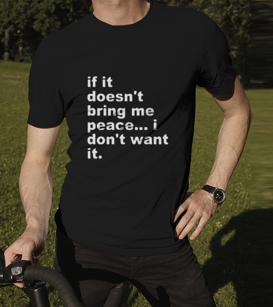 If It Doesn't Bring Me Peace I Don't Want It T-Shirt