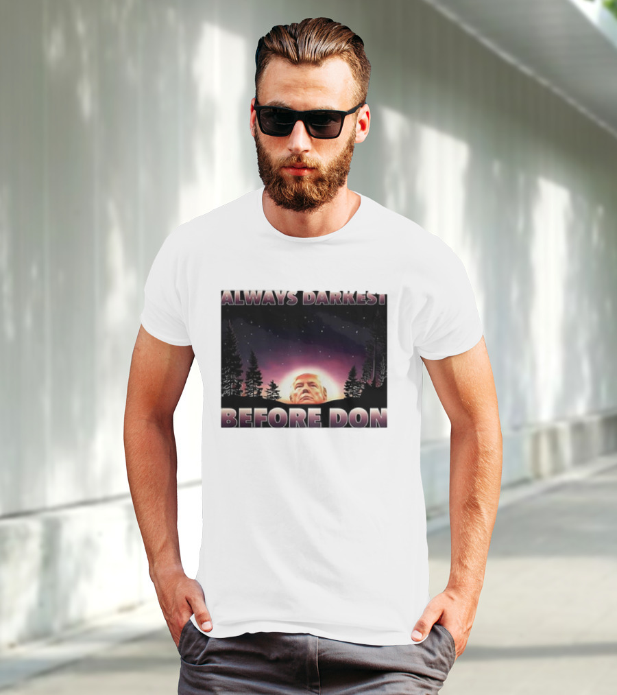 Always Darkest Before Don T-Shirt