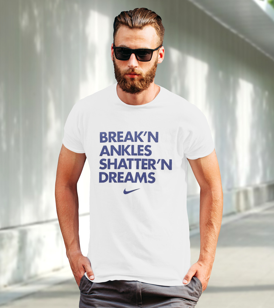 BREAK’N ANKLES SHATTER’N DREAMS T-Shirt