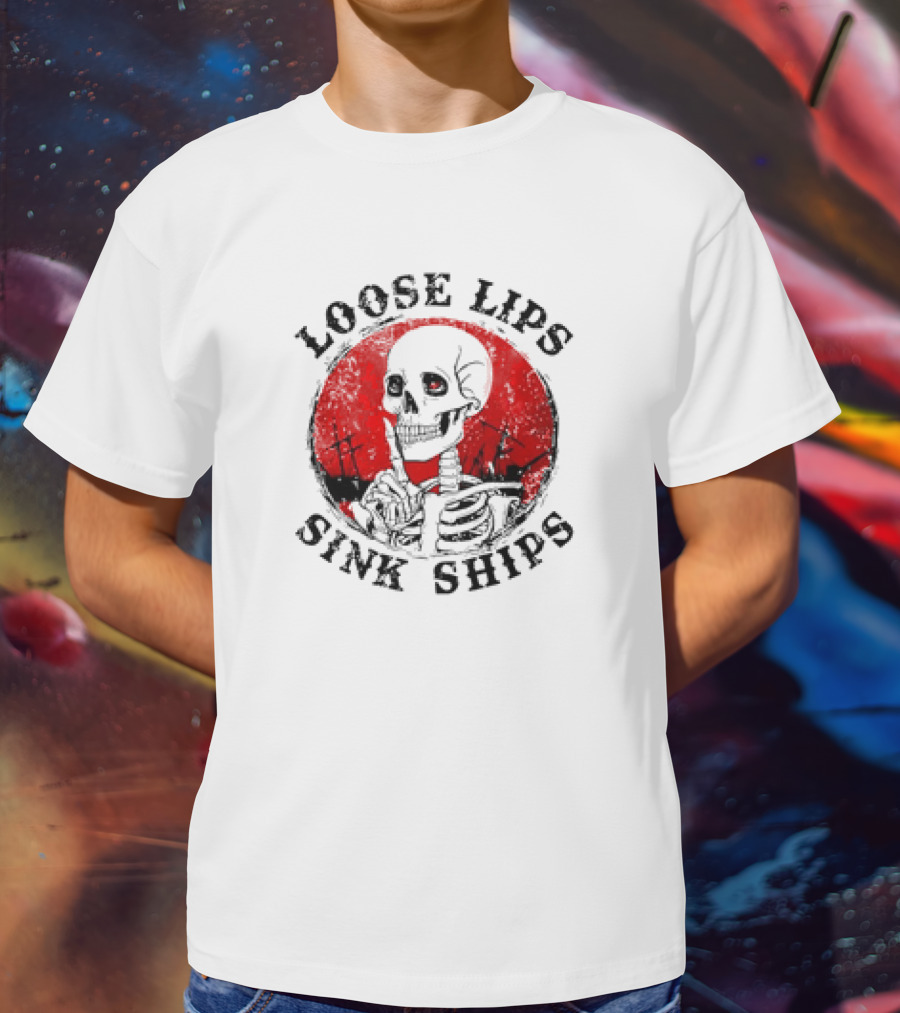 Loose Lips Sink Ships Skeleton T-Shirt