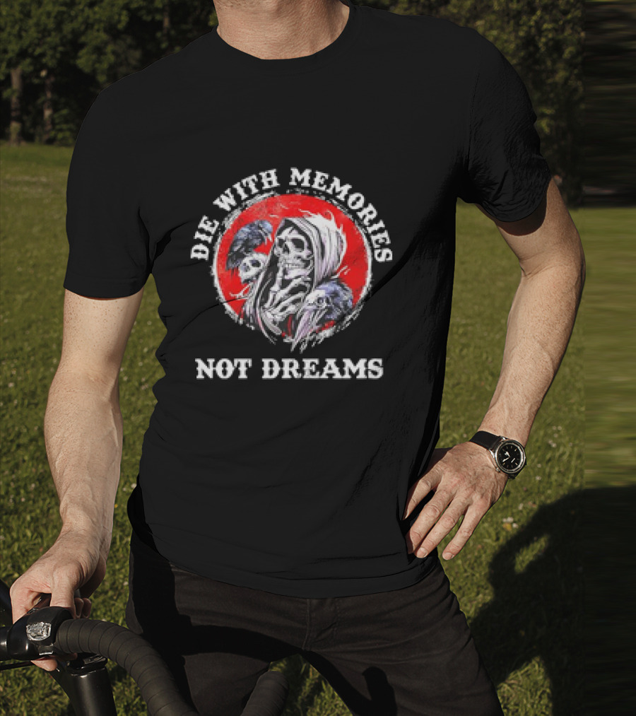 Die With Memories Not Dreams Skull Reaper Ravens T-Shirt