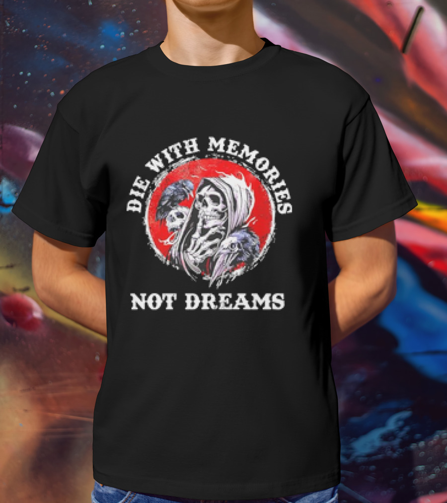 Die With Memories Not Dreams Skull Reaper Ravens T-Shirt