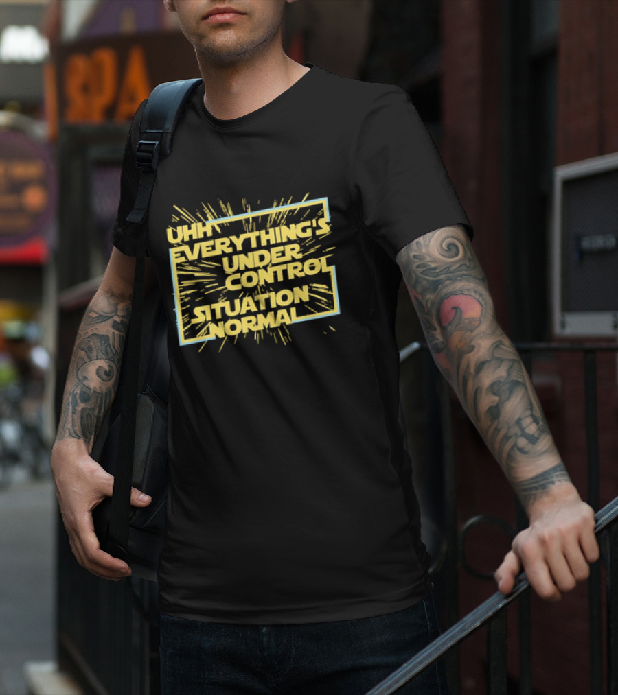 UHH EVERYTHING'S UNDER CONTROL SITUATION NORMAL Retro Sci-Fi Style Burst T-Shirt