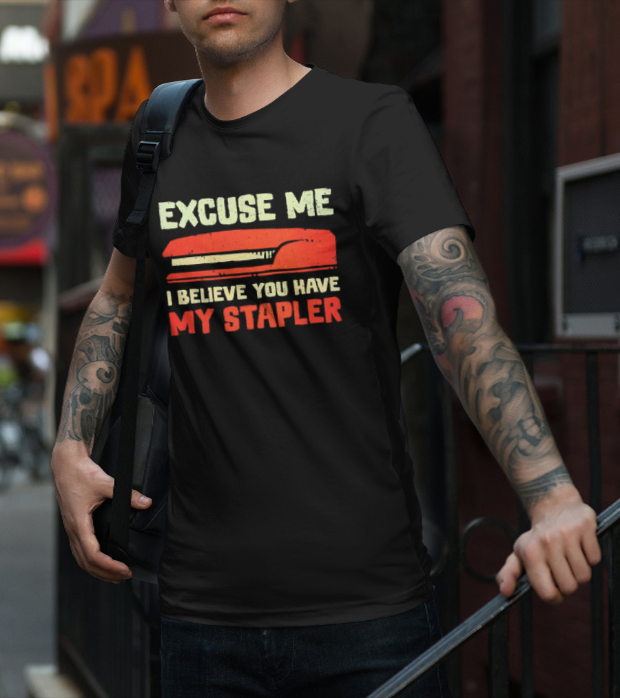 Excuse Me I Believe You Have My Stapler Retro Office Humor T-Shirt