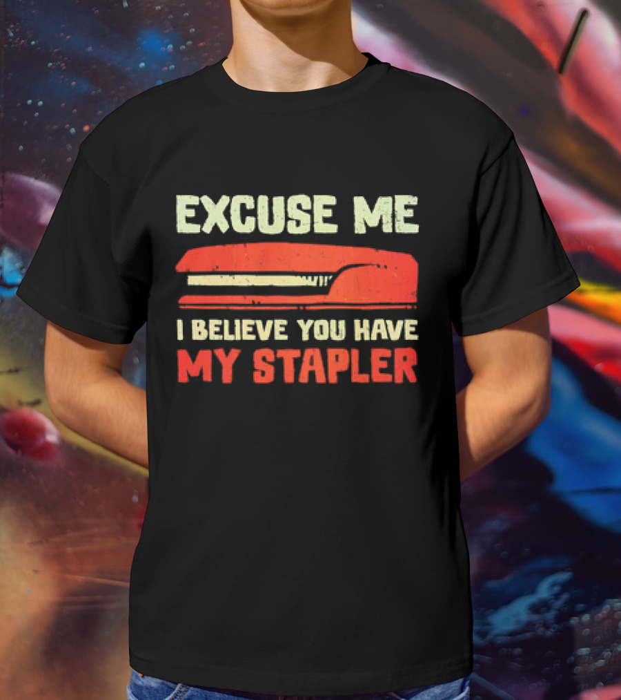 Excuse Me I Believe You Have My Stapler Retro Office Humor T-Shirt
