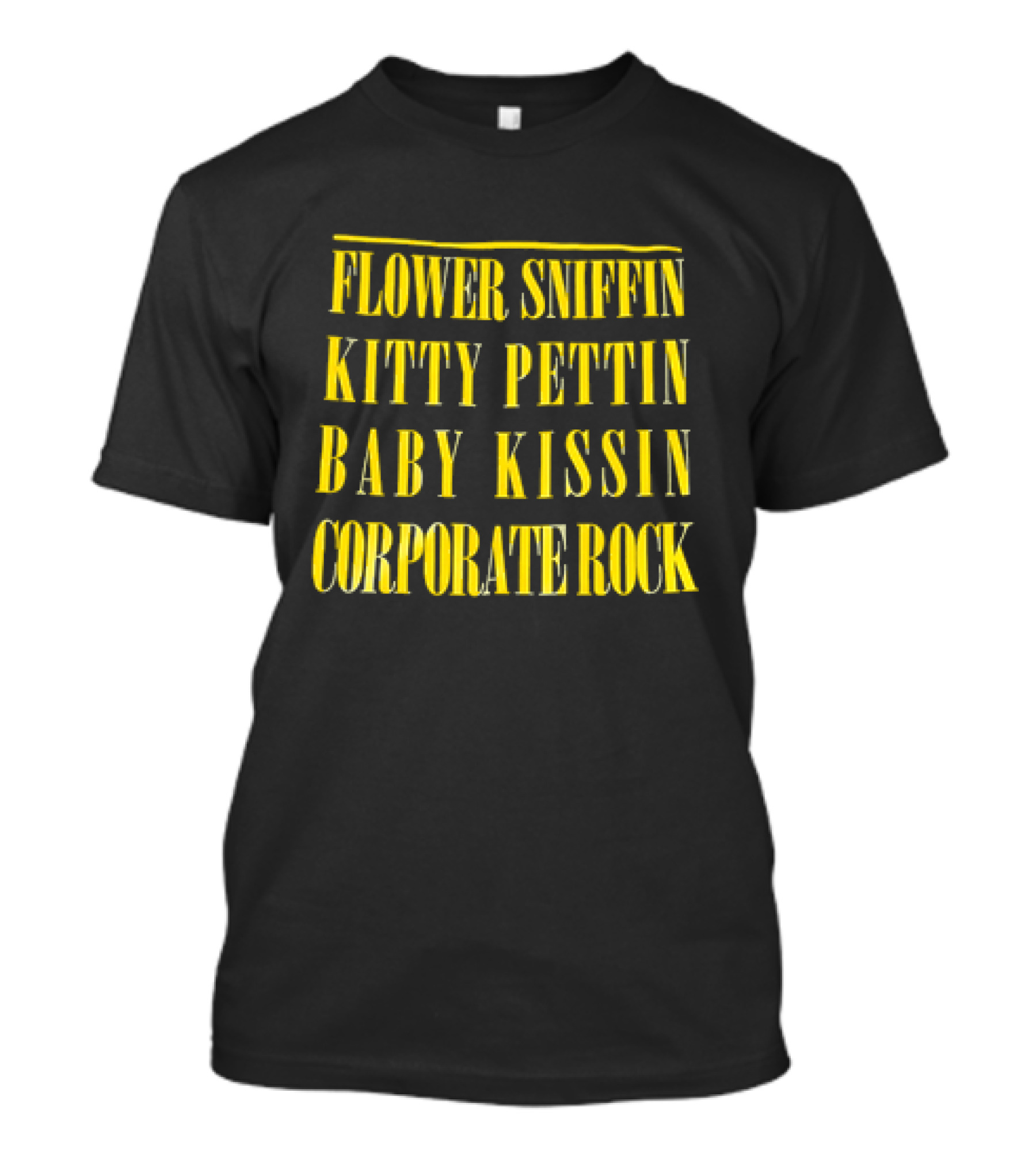 Flower Sniffin Kitty Pettin Baby Kissin Corporate Rock T-Shirt