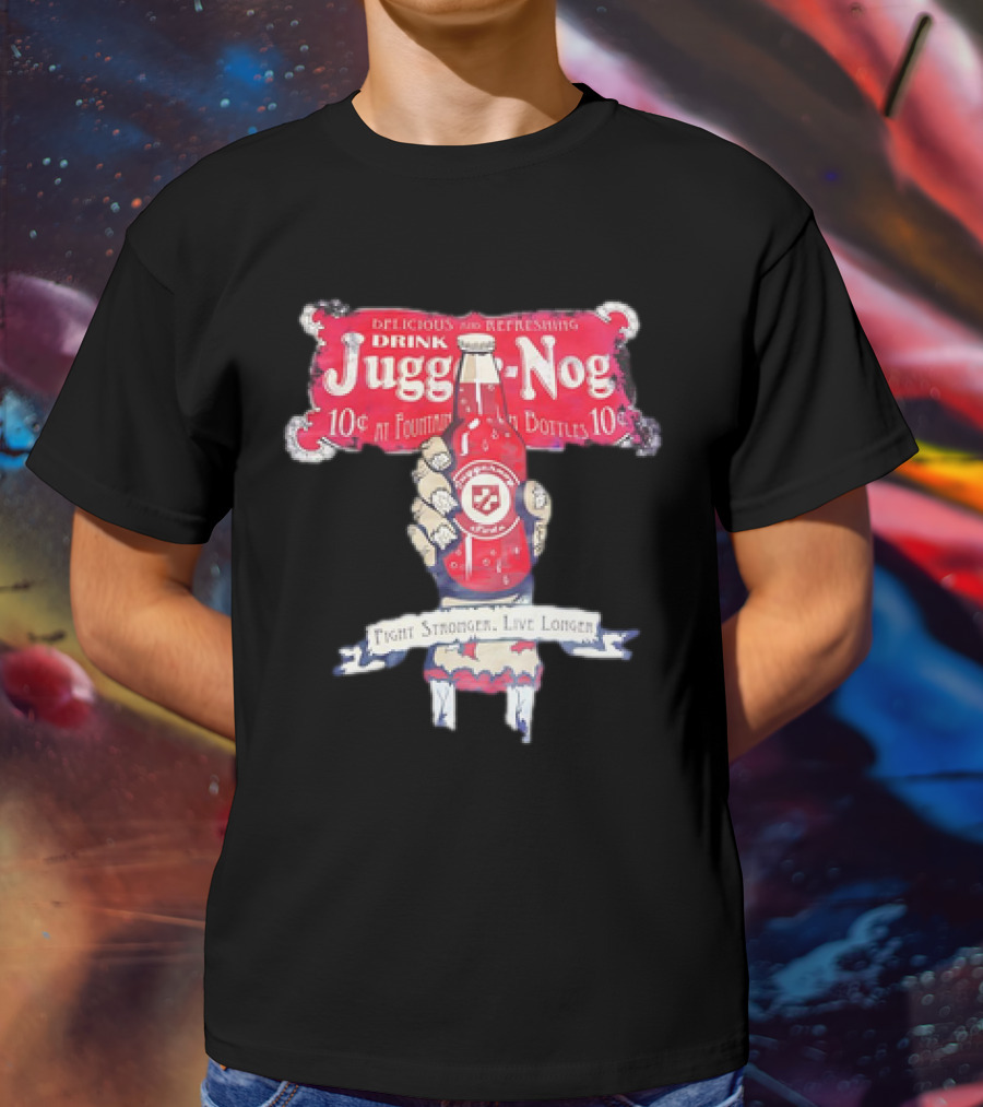 Juggernog Drink Delicious Refreshing Fight Stronger Live Longer T-Shirt