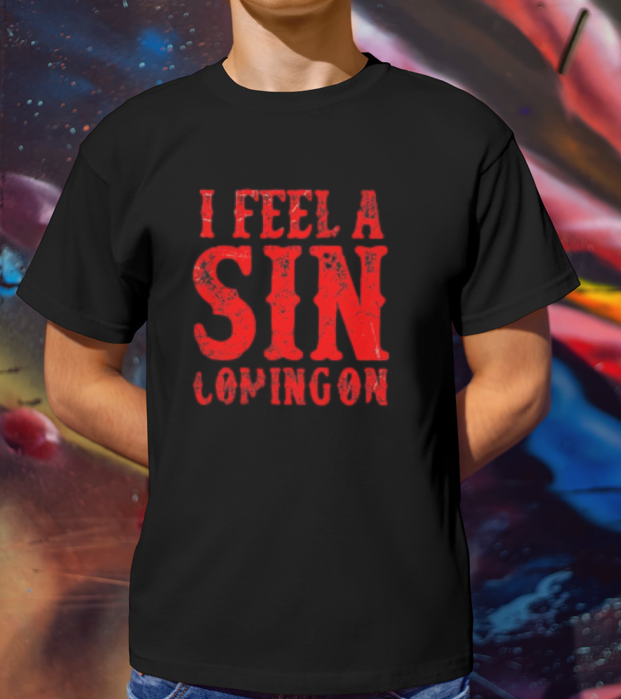 I Feel A Sin Coming On T-Shirt
