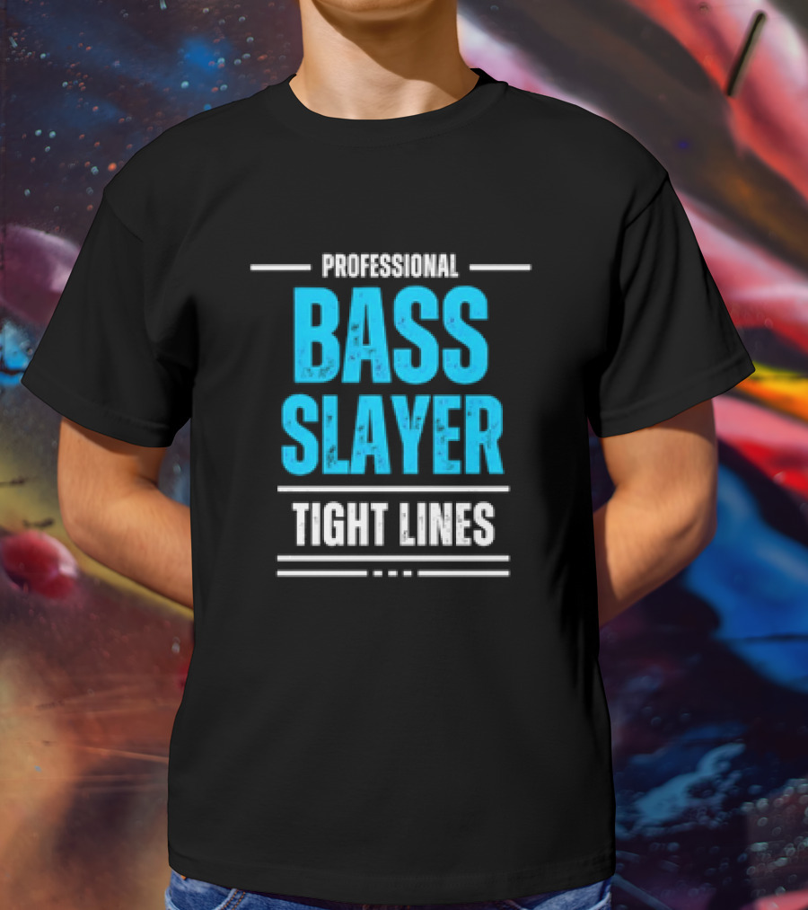 Professional Bass Slayer Tight Lines Fishing Enthusiast T-Shirt