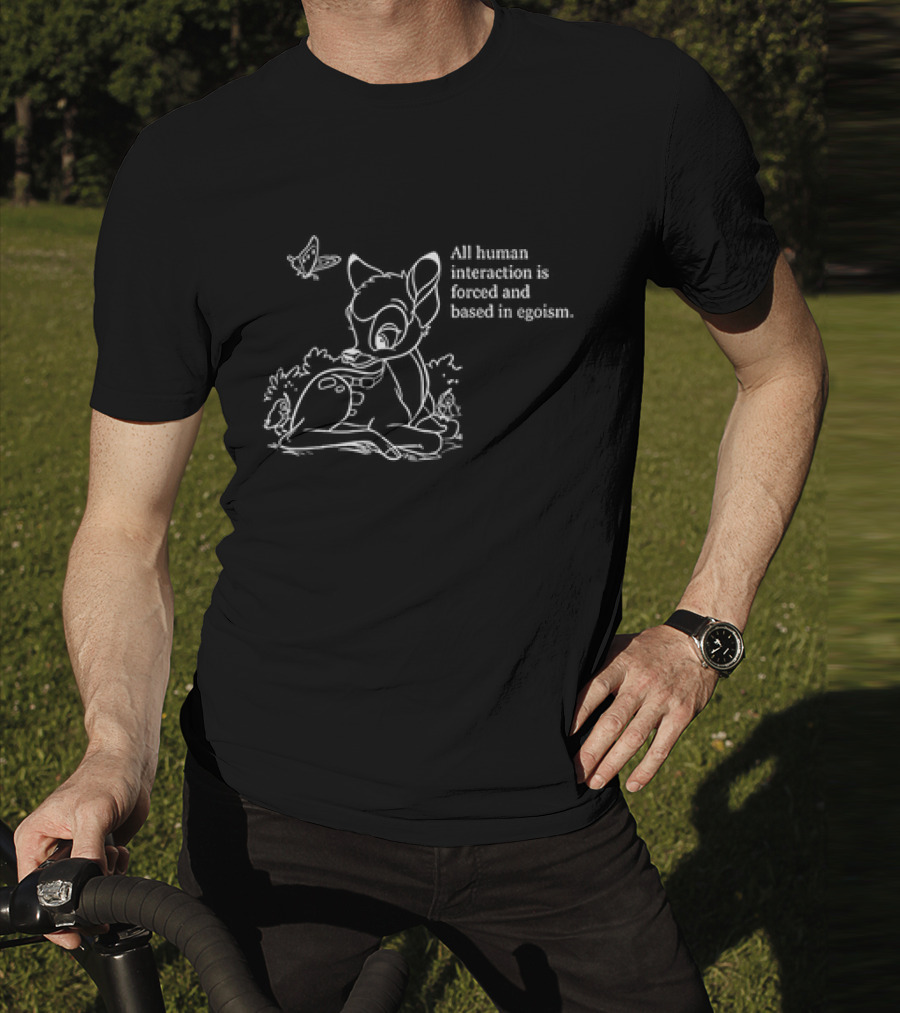 All Human Interaction Is Forced And Based In Egoism With Deer And Butterfly Outline T-Shirt