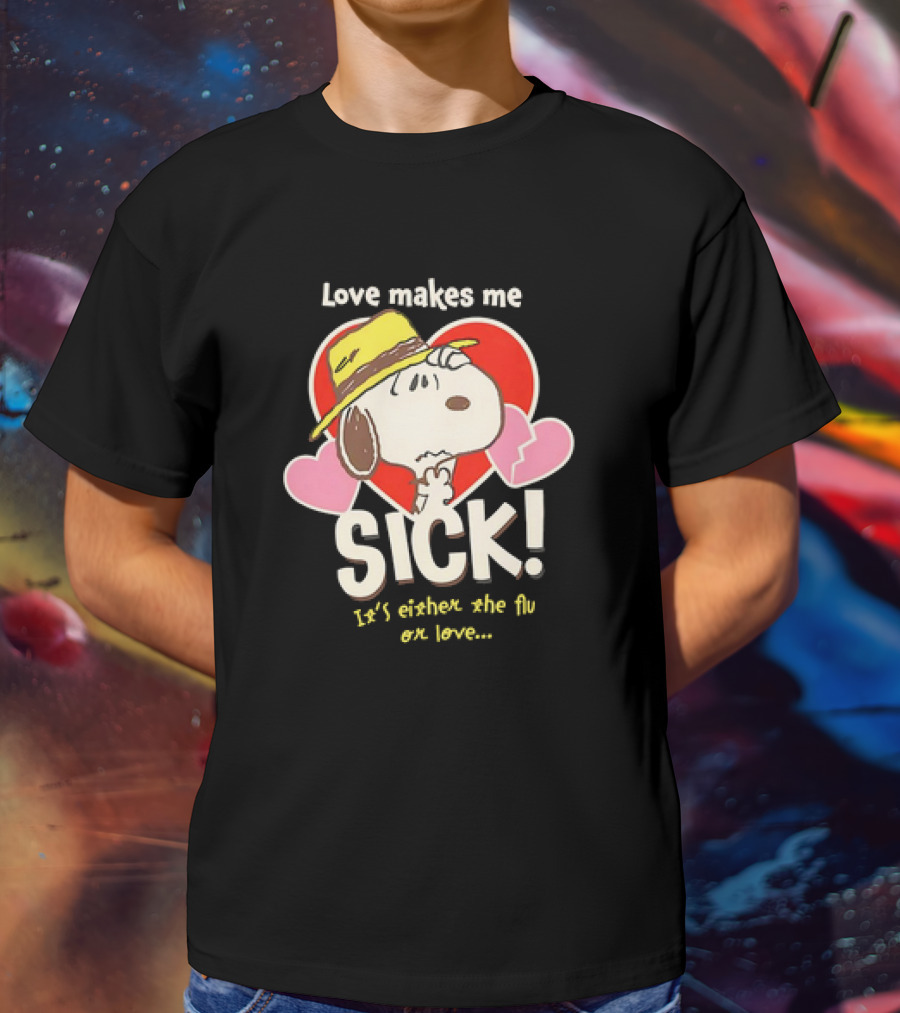 Snoopy Love Makes Me Sick It's Either The Flu Or Love Heart Hat T-Shirt