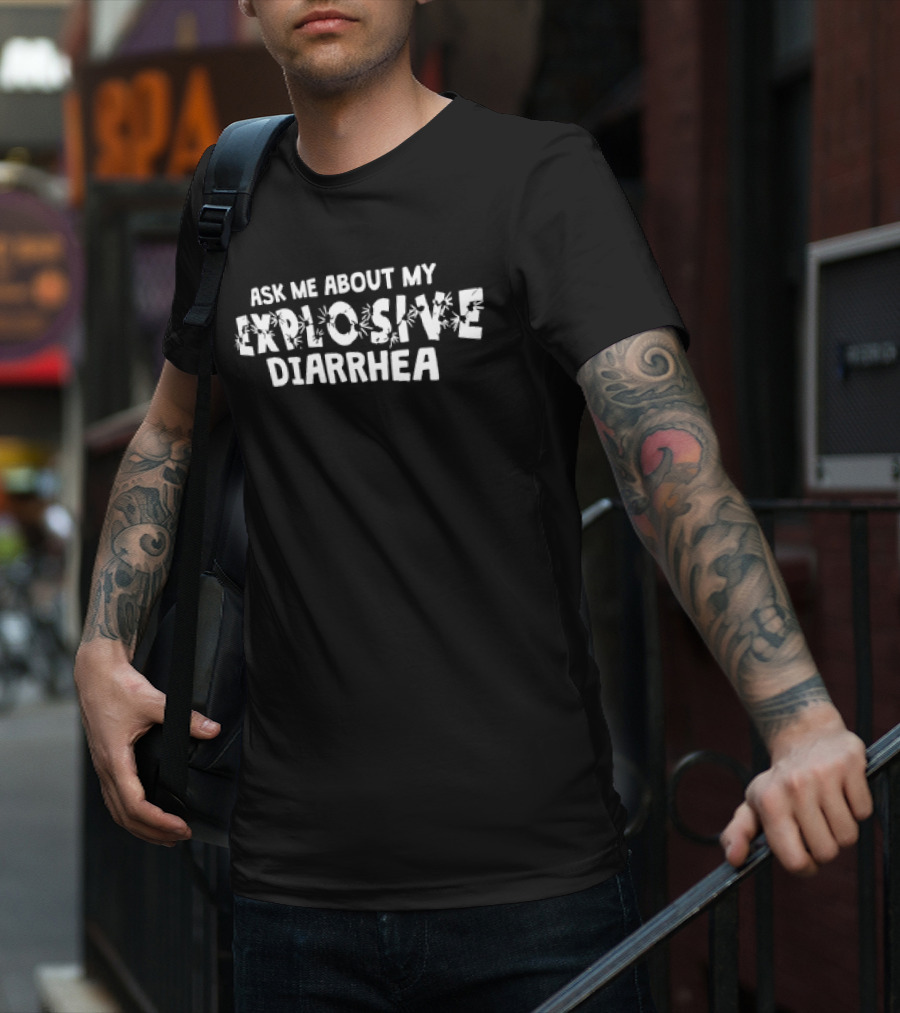 Ask Me About My Explosive Diarrhea Bombs Humor T-Shirt