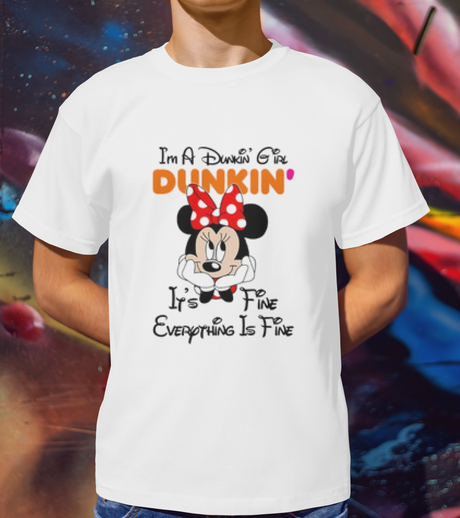 I'm A Dunkin' Girl Minnie Mouse It's Fine Everything Is Fine T-Shirt
