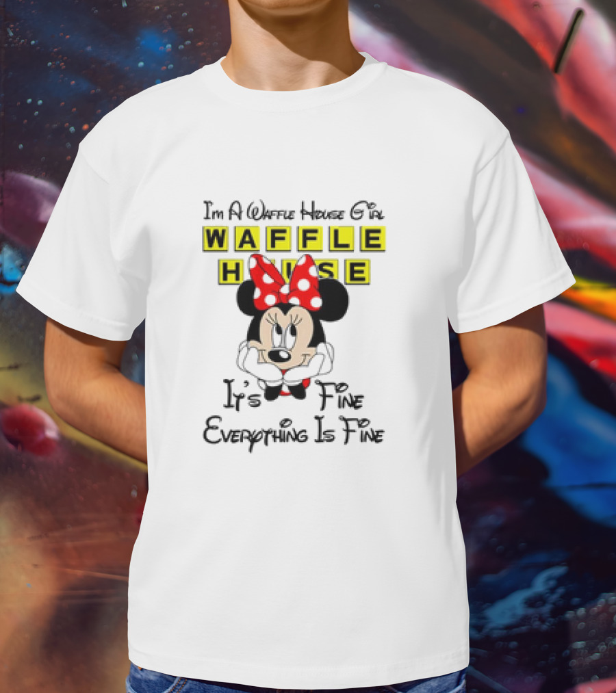 I'm A Waffle House Girl Minnie Mouse It's Fine Everything Is Fine T-Shirt