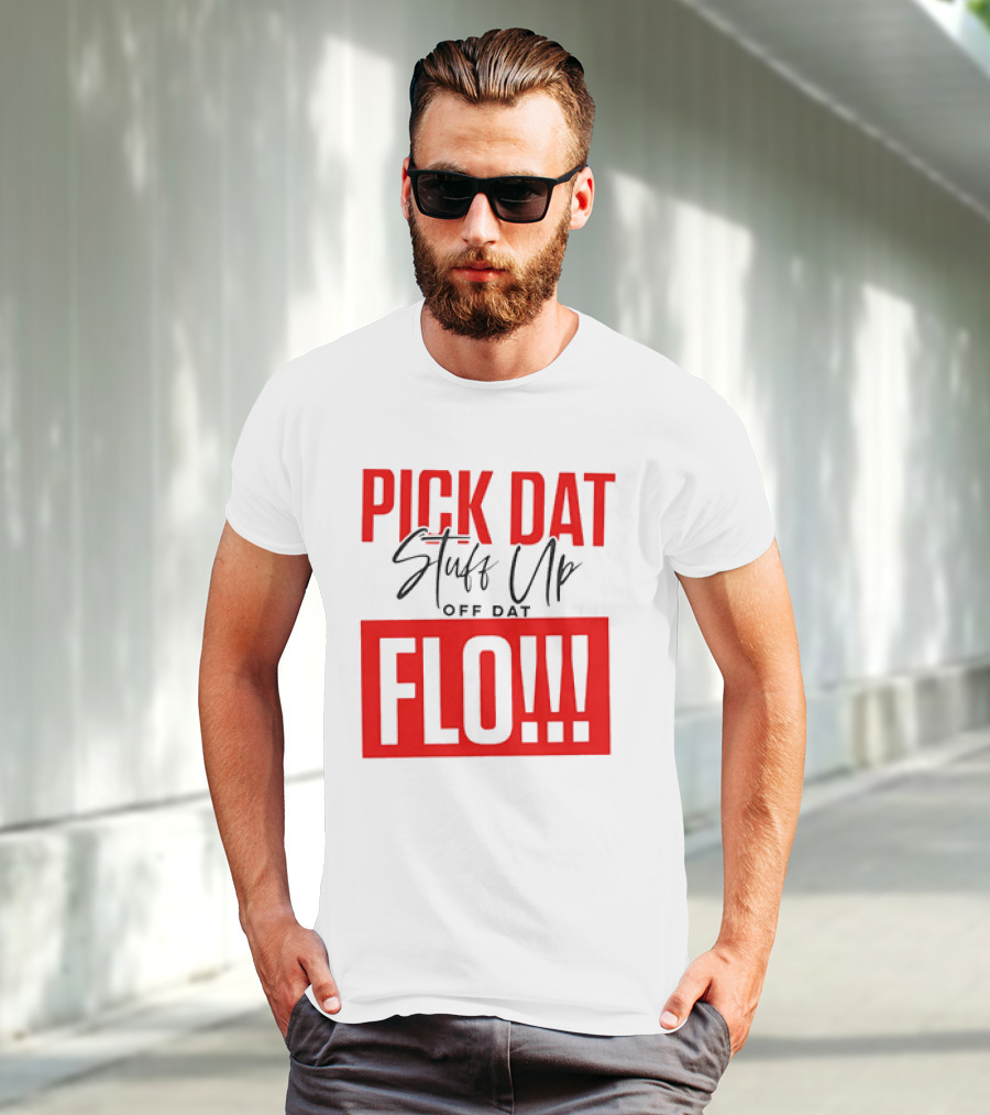 PICK DAT Stuff Up OFF DAT FLO T-Shirt
