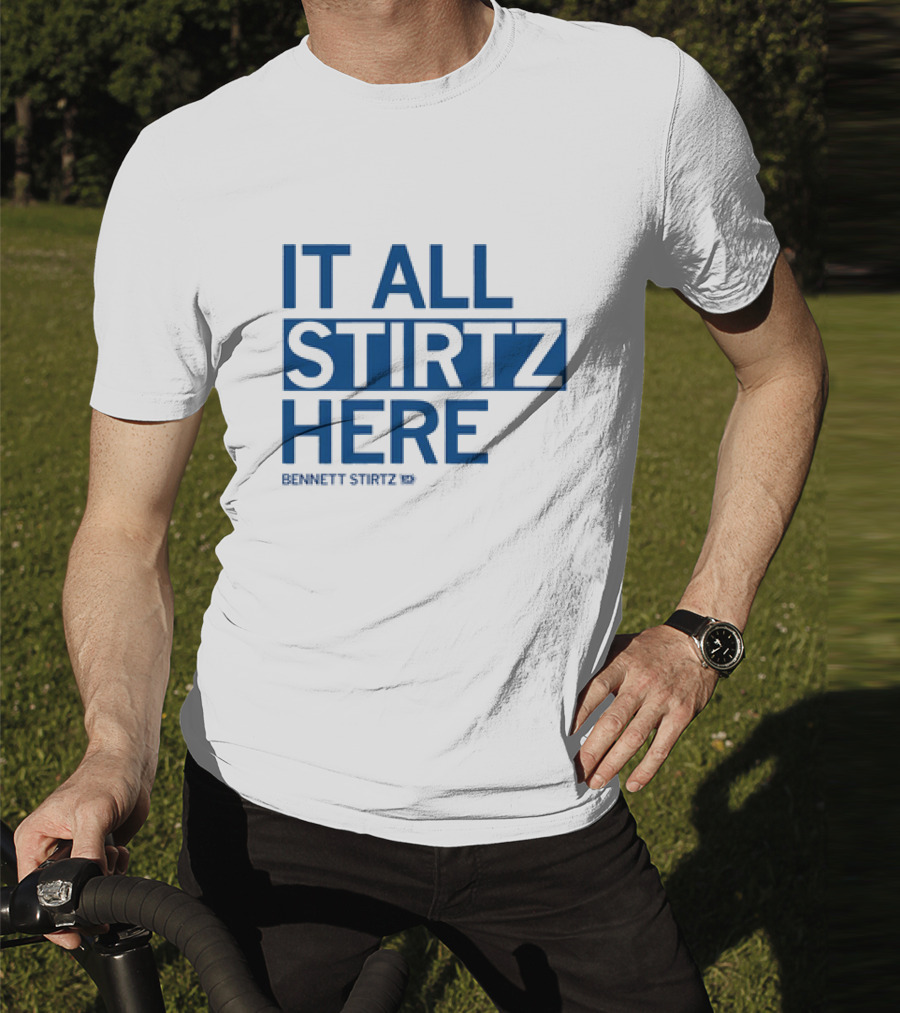 IT ALL STIRTZ HERE BENNETT STIRTZ T-Shirt