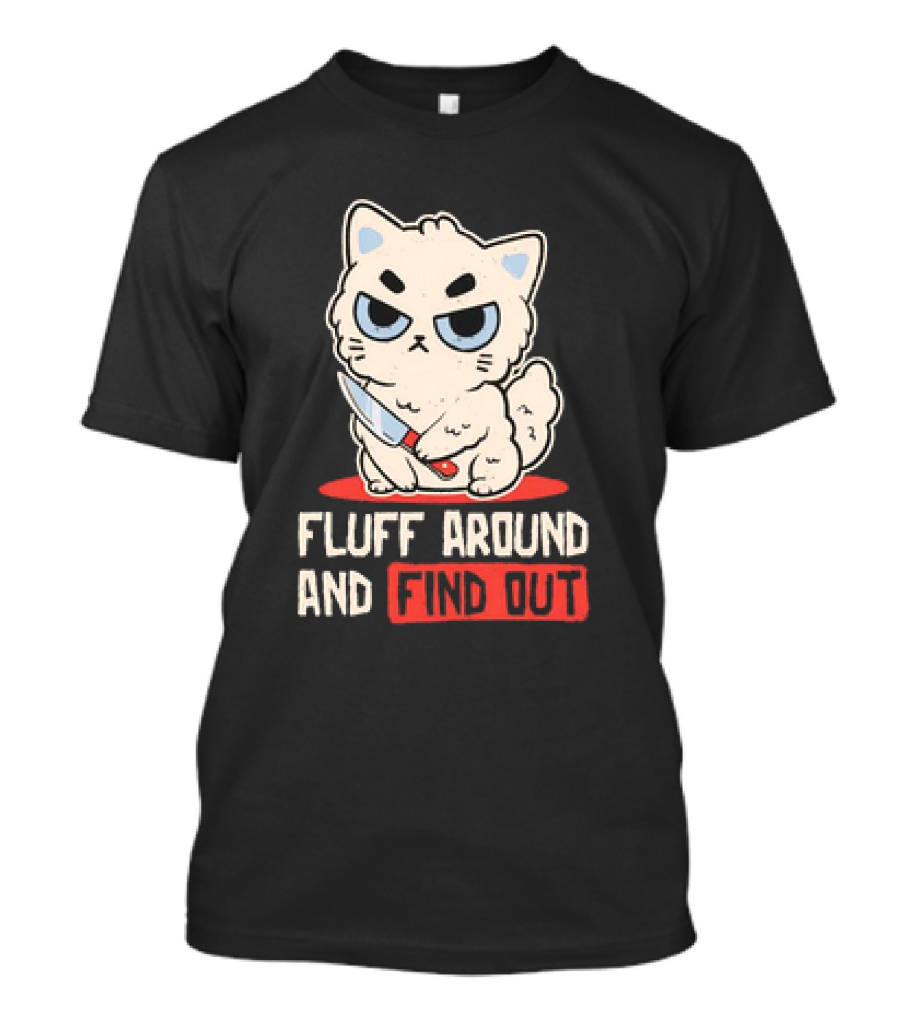 Angry Cat With Knife Fluff Around And Find Out T-Shirt