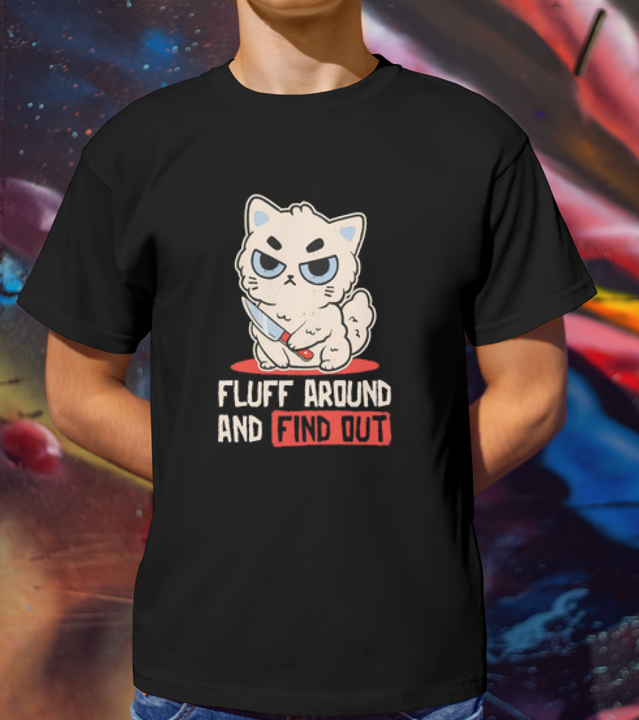 Angry Cat With Knife Fluff Around And Find Out T-Shirt