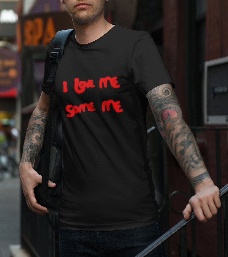 I Love Me Some Me T-Shirt
