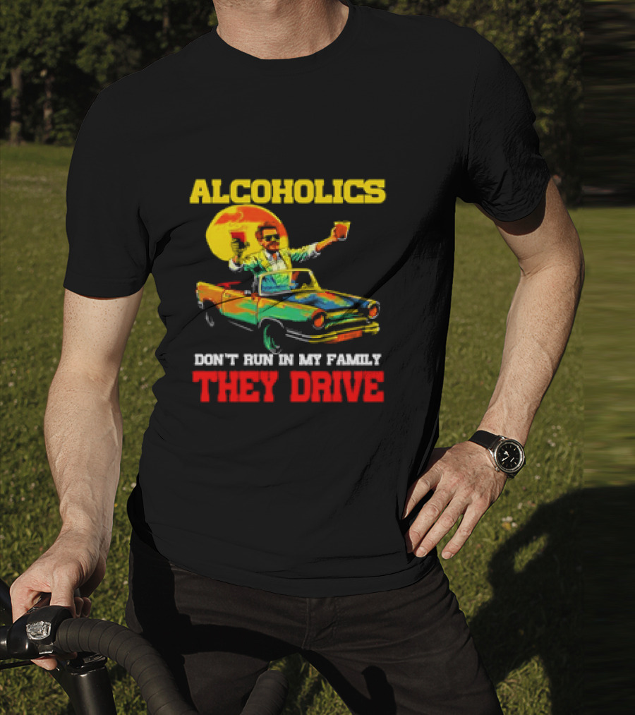 Alcoholics Don't Run In My Family They Drive Retro Style Car T-Shirt
