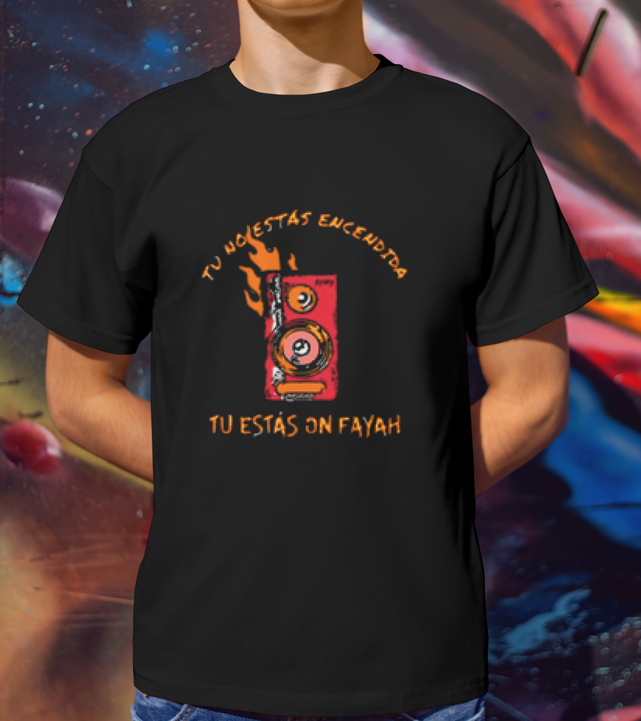 Rawayana Band Binikini Tu No Estas Encendida Tu Estas On Fayah Speaker Flames T-Shirt
