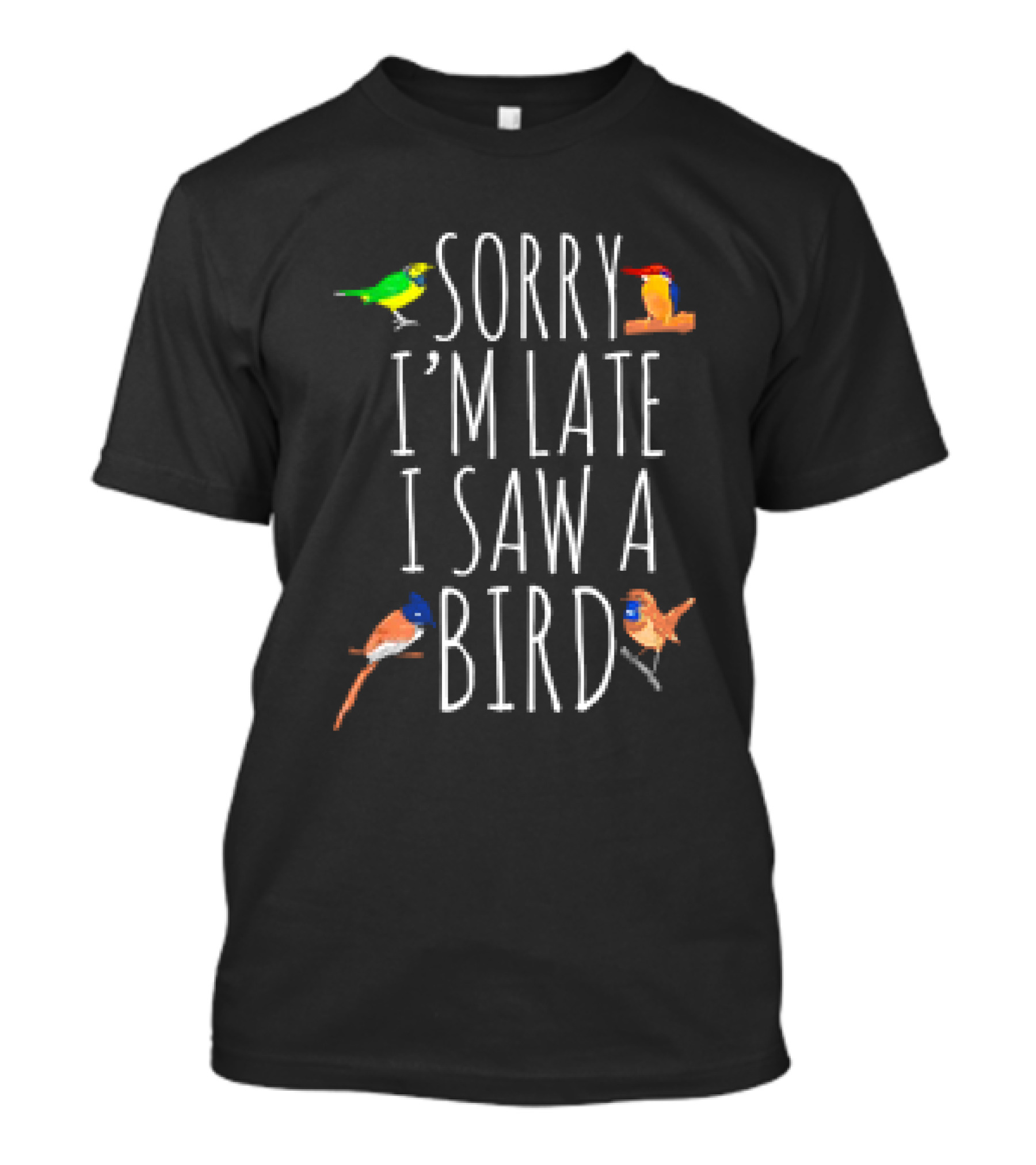 Sorry I’m Late I Saw A Bird Colorful Bird Watching Humor T-Shirt