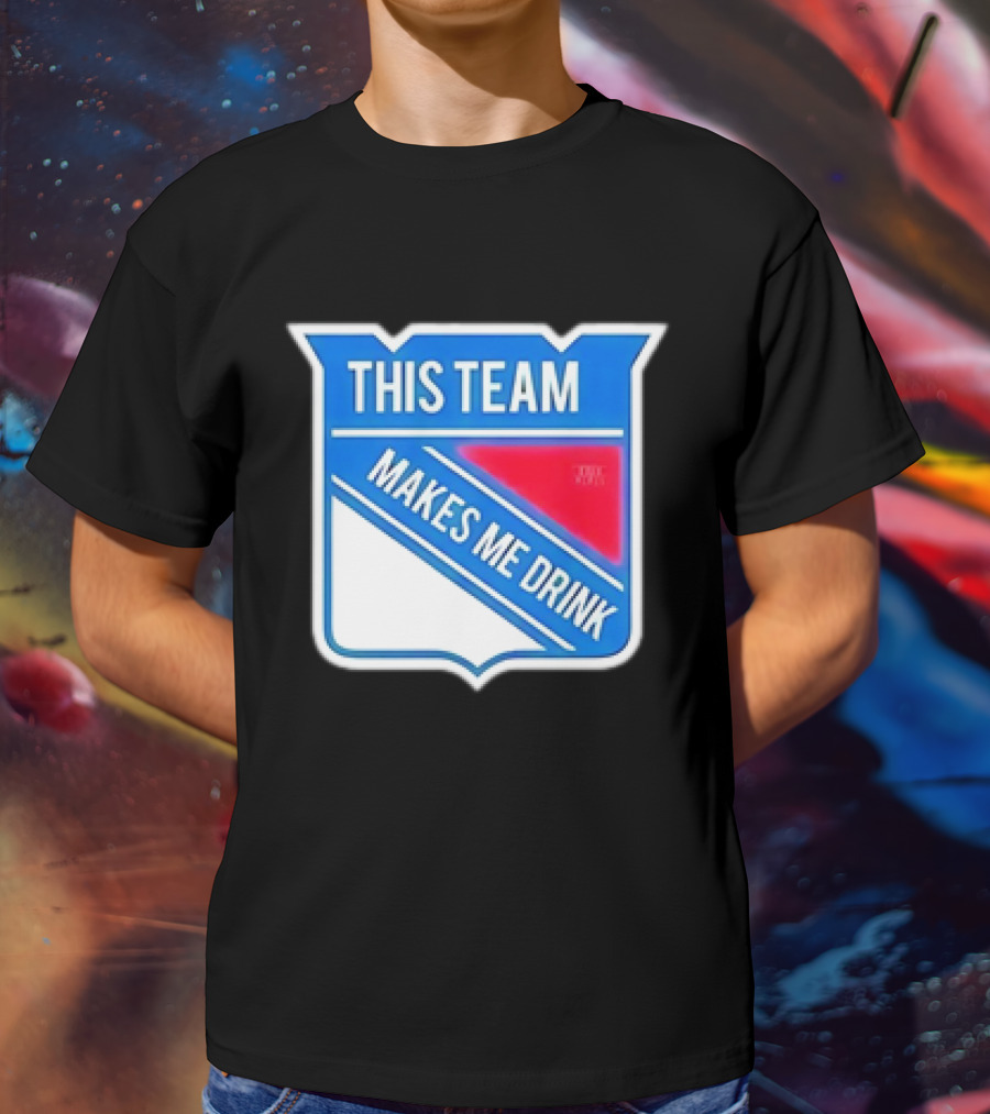 THIS TEAM MAKES ME DRINK NEW YORK RANGERS T-Shirt