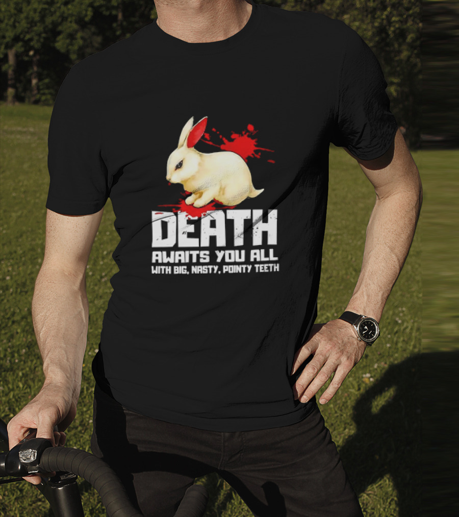 Bunny Death Awaits You All With Big Nasty Pointy Teeth T-Shirt