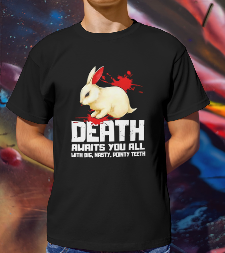 Bunny Death Awaits You All With Big Nasty Pointy Teeth T-Shirt